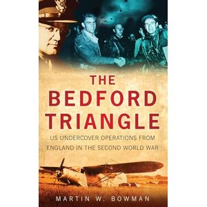 Bowman, Martin W. The Bedford Triangle: US Undercover Operations from England in the Second World War Bowman, Martin W. The Bedford Triangle: US Undercover Operations from England in the Second World War