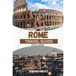 RICKS, EDWARD ROME TRAVEL GUIDE 2025-2026: Explore top sights, uncover local hidden gems, and map out your perfect adventure. (The Smart Traveler Series) RICKS, EDWARD ROME TRAVEL GUIDE 2025-2026: Explore top sights, uncover local hidden gems, and map out your perfect adventure. (The Smart Traveler Series)