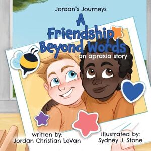 LeVan, Jordan A Friendship Beyond Words: An Apraxia Story (Jordan's Journeys) LeVan, Jordan A Friendship Beyond Words: An Apraxia Story (Jordan's Journeys)