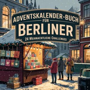 Lang, Martha Adventskalender-Buch für Berliner: 24 spannende Orte, Geschichten und Geheimtipps für eine außergewöhnliche Adventszeit in der Hauptstadt Lang, Martha Adventskalender-Buch für Berliner: 24 spannende Orte, Geschichten und Geheimtipps für eine außergewöhnliche Adventszeit in der Hauptstadt