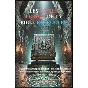 Neumann, René Les livres perdus de la Bible retrouvés: Le Canon éthiopien complet Traduction anglaise restaurée avec gros caractères, apocryphes annotés, Hénoch et Jubilés Neumann, René Les livres perdus de la Bible retrouvés: Le Canon éthiopien complet Traduction anglaise restaurée avec gros caractères, apocryphes annotés, Hénoch et Jubilés