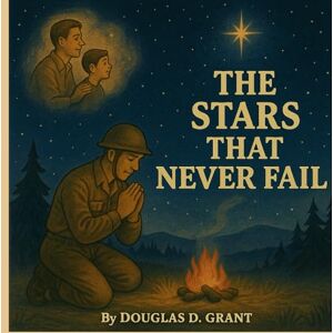 Grant, Douglas D. The Stars That Never Fail: A Story About the Power of Faith (The Honor Chronicles) Grant, Douglas D. The Stars That Never Fail: A Story About the Power of Faith (The Honor Chronicles)