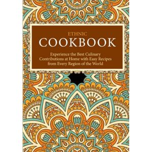 Press, BookSumo Ethnic Cookbook: Experience the Best Culinary Contributions at Home with Easy Recipes from Every Region of the World (2nd Edition) Press, BookSumo Ethnic Cookbook: Experience the Best Culinary Contributions at Home with Easy Recipes from Every Region of the World (2nd Edition)