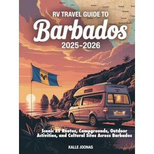 JOONAS, KALLE RV TRAVEL GUIDE TO BARBADOS 2025–2026: Scenic RV Routes, Campgrounds, Outdoor Activities, and Cultural Sites Across Barbados JOONAS, KALLE RV TRAVEL GUIDE TO BARBADOS 2025–2026: Scenic RV Routes, Campgrounds, Outdoor Activities, and Cultural Sites Across Barbados