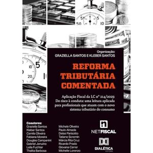 Santos, Graziella Reforma Tributária Comentada: Aplicação Fiscal da LC nº 214/2025: Do risco à conduta: uma leitura aplicada para profissionais que atuam com o novo sistema tributário do consumo Santos, Graziella Reforma Tributária Comentada: Aplicação Fiscal da LC nº 214/2025: Do risco à conduta: uma leitura aplicada para profissionais que atuam com o novo sistema tributário do consumo