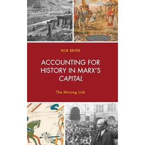 Lexington Books Accounting for History in Marx's Capital: The Missing Link (Heterodox Studies in the Critique of Political Economy) Lexington Books Accounting for History in Marx's Capital: The Missing Link (Heterodox Studies in the Critique of Political Economy)