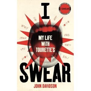 Davidson, John I Swear: My Life with Tourette’s The funny and moving autobiography, now a major film Davidson, John I Swear: My Life with Tourette’s The funny and moving autobiography, now a major film