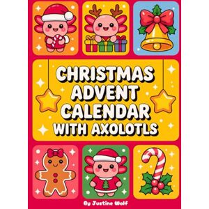 Wolf, Justine Christmas Advent Calendar with Axolotls: Coloring Book with 25 Simple & Festive Illustrations + Bonus Pages! Daily Holiday Countdown Fun for Kids and the Whole Family Wolf, Justine Christmas Advent Calendar with Axolotls: Coloring Book with 25 Simple & Festive Illustrations + Bonus Pages! Daily Holiday Countdown Fun for Kids and the Whole Family