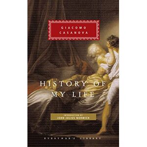 Casanova, Giacomo History of My Life: Giacomo Casanova (Everyman's Library CLASSICS) Casanova, Giacomo History of My Life: Giacomo Casanova (Everyman's Library CLASSICS)