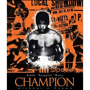 Watts, Bobby Champion Without a Crown: The Man Who Would Be King Watts, Bobby Champion Without a Crown: The Man Who Would Be King