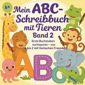 Sternenlicht, Maria Mein ABC Schreibbuch Mit Tieren Band 2 Erste Buchstaben von A bis Z mit Tierischen Freunden: Spielerisch Buchstaben Lernen – Mit Spaß & Tierfreunden Sternenlicht, Maria Mein ABC Schreibbuch Mit Tieren Band 2 Erste Buchstaben von A bis Z mit Tierischen Freunden: Spielerisch Buchstaben Lernen – Mit Spaß & Tierfreunden