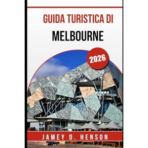 HENSON, JAMEY D. GUIDA TURISTICA DI MELBOURNE 2026: Scopri gite di un giorno selvagge, esperienze uniche e lo spirito della città come mai prima d'ora HENSON, JAMEY D. GUIDA TURISTICA DI MELBOURNE 2026: Scopri gite di un giorno selvagge, esperienze uniche e lo spirito della città come mai prima d'ora