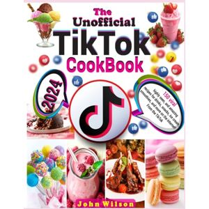 Wilson The Unofficial TikTok Cookbook: 150 viral, highly seen, and amazing recipes for drinks, snacks, ice cream, smoothies, and more on the internet! From the TikTok Wilson The Unofficial TikTok Cookbook: 150 viral, highly seen, and amazing recipes for drinks, snacks, ice cream, smoothies, and more on the internet! From the TikTok