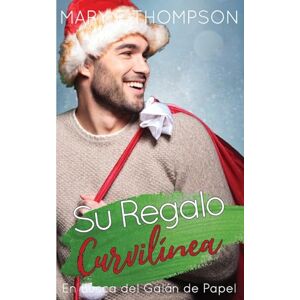 Thompson, Mary E Su Regalo Curvilínea: Una novela romántica de una chica curvilínea en un pueblo pequeño (En Busca del Galán de Papel) Thompson, Mary E Su Regalo Curvilínea: Una novela romántica de una chica curvilínea en un pueblo pequeño (En Busca del Galán de Papel)