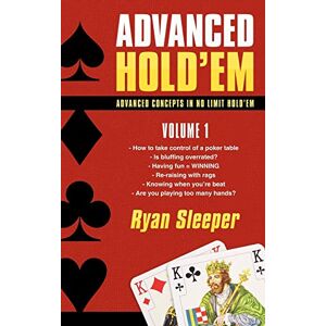 Sleeper, Ryan Advanced Hold'em Volume 1: Advanced concepts in no limit hold'em Sleeper, Ryan Advanced Hold'em Volume 1: Advanced concepts in no limit hold'em