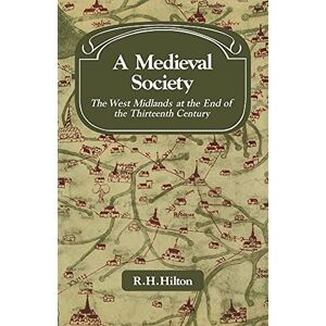 Hilton, R.H. A Medieval Society: The West Midlands at the End of the Thirteenth Century (Past and Present Publications) Hilton, R.H. A Medieval Society: The West Midlands at the End of the Thirteenth Century (Past and Present Publications)