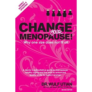 Utian, Wulf Change Your Menopause: Why one size does not fit all Utian, Wulf Change Your Menopause: Why one size does not fit all