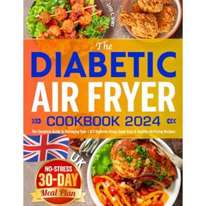 Sears, Letty L. The Diabetic Air Fryer Cookbook 2024: The Complete Guide To Managing Type 1 & 2 Diabetes Using Super Easy & Healthy Air-Frying Recipes No-stress 30-Day Meal Plan Sears, Letty L. The Diabetic Air Fryer Cookbook 2024: The Complete Guide To Managing Type 1 & 2 Diabetes Using Super Easy & Healthy Air-Frying Recipes No-stress 30-Day Meal Plan