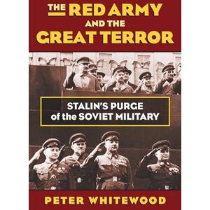 Whitewood, Peter The Red Army and the Great Terror: Stalin's Purge of the Soviet Military (Modern War Studies) Whitewood, Peter The Red Army and the Great Terror: Stalin's Purge of the Soviet Military (Modern War Studies)
