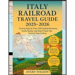 Wilson ITALY RAILROAD TRAVEL GUIDE 2025–2026: Self-Guided Itineraries, Train Travel Tips, Maps, Budget Advice, and Insider Experiences for First-Time Visitors to Italy Wilson ITALY RAILROAD TRAVEL GUIDE 2025–2026: Self-Guided Itineraries, Train Travel Tips, Maps, Budget Advice, and Insider Experiences for First-Time Visitors to Italy