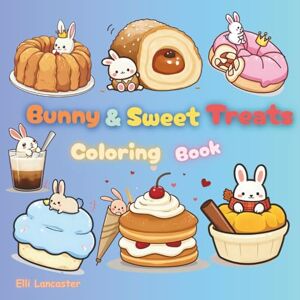 Lancaster, Elli Bunny & Sweet Treats Coloring Book: Adorable Dessert Adventures with Cute Bunnies, 60 Bold & Easy-to-Color Pages of Cakes, Coffee, and Cute Bunny ... Adults & Kids (Cute and Easy Coloring Book) Lancaster, Elli Bunny & Sweet Treats Coloring Book: Adorable Dessert Adventures with Cute Bunnies, 60 Bold & Easy-to-Color Pages of Cakes, Coffee, and Cute Bunny ... Adults & Kids (Cute and Easy Coloring Book)