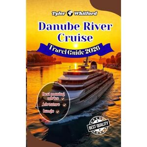 Whitford, Tyler Danube River Cruise Travel Guide 2025-2026: Europe’s Legendary Waterway: Iconic Cities, Hidden Gems & Unforgettable Experiences ( NEW VERSION) Whitford, Tyler Danube River Cruise Travel Guide 2025-2026: Europe’s Legendary Waterway: Iconic Cities, Hidden Gems & Unforgettable Experiences ( NEW VERSION)