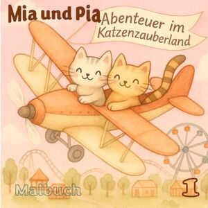 Klusmann, Wolfgang Mia und Pia im Katzenzauberland: Abenteuer zum Ausmalen, Lernen und Staunen für kleine Katzenfreunde (Mia und Pia Ausmalspaß trifft Katzenwissen Abenteuer zum Ausmalen, Lernen und Staunen) Klusmann, Wolfgang Mia und Pia im Katzenzauberland: Abenteuer zum Ausmalen, Lernen und Staunen für kleine Katzenfreunde (Mia und Pia Ausmalspaß trifft Katzenwissen Abenteuer zum Ausmalen, Lernen und Staunen)