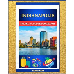 NAMI, YAMAN INDIANAPOLIS TRAVEL & CULTURE GUIDE 2026: INDY 500, ART SCENE & HEARTLAND HISTORY NAMI, YAMAN INDIANAPOLIS TRAVEL & CULTURE GUIDE 2026: INDY 500, ART SCENE & HEARTLAND HISTORY