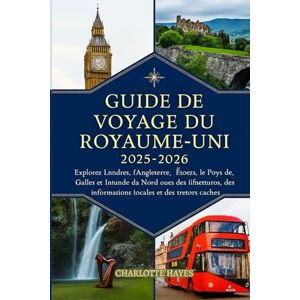 Hayes, Charlotte Guide de voyage du Royaume-Uni 2025-2026: Explorez Londres, l'Angleterre, l'Écosse, le Pays de Galles et l'Irlande du Nord avec des itinéraires, des informations locales et des trésors cachés Hayes, Charlotte Guide de voyage du Royaume-Uni 2025-2026: Explorez Londres, l'Angleterre, l'Écosse, le Pays de Galles et l'Irlande du Nord avec des itinéraires, des informations locales et des trésors cachés