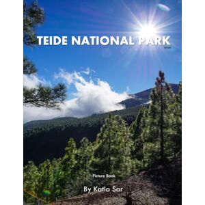 Sar, Katia Teide National Park: A Perfect Coffee Table Picture Book Travel and Nature lovers. Sar, Katia Teide National Park: A Perfect Coffee Table Picture Book Travel and Nature lovers.