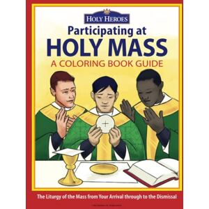 Heroes, Holy Participating at Holy Mass: a coloring book guide Heroes, Holy Participating at Holy Mass: a coloring book guide
