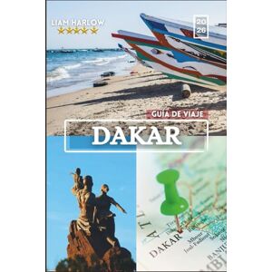 Harlow, Liam Guía de viaje de Dakar 2026: Descubra Senegal con impresionantes fotos en COLOR, itinerarios detallados y experiencias inolvidables en la ciudad y sus alrededores. Harlow, Liam Guía de viaje de Dakar 2026: Descubra Senegal con impresionantes fotos en COLOR, itinerarios detallados y experiencias inolvidables en la ciudad y sus alrededores.
