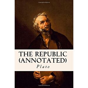 Plato The Republic (annotated) Plato The Republic (annotated)