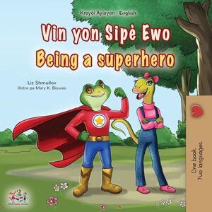 Shmuilov, Liz Being a Superhero (Haitian Creole English Bilingual Children's Book) (Haitian Creole English Bilingual Collection) Shmuilov, Liz Being a Superhero (Haitian Creole English Bilingual Children's Book) (Haitian Creole English Bilingual Collection)
