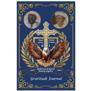 Gregory, Lillian Forged By Faith: Anderson Gregory Family Legacy Project (1928-2025): Gratitude Journal Gregory, Lillian Forged By Faith: Anderson Gregory Family Legacy Project (1928-2025): Gratitude Journal