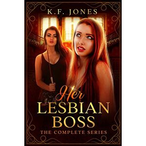Jones, K.F. Her Lesbian Boss: The Complete Series: Submissive Lesbian Personal Assistant Books 1-6 Jones, K.F. Her Lesbian Boss: The Complete Series: Submissive Lesbian Personal Assistant Books 1-6