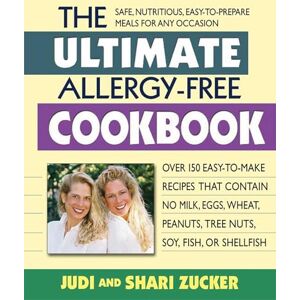 Judi Zucker Ultimate Allergy-Free Cookbook: Over 150 Easy-To-Make Recipes That Contain No Milk, Eggs, Wheat, Peanuts, Tree Nuts, Soy, Fish, or Shellfish Judi Zucker Ultimate Allergy-Free Cookbook: Over 150 Easy-To-Make Recipes That Contain No Milk, Eggs, Wheat, Peanuts, Tree Nuts, Soy, Fish, or Shellfish