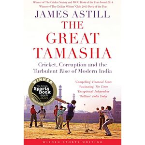 Astill, James The Great Tamasha: Cricket, Corruption and the Turbulent Rise of Modern India (Wisden Sports Writing) Astill, James The Great Tamasha: Cricket, Corruption and the Turbulent Rise of Modern India (Wisden Sports Writing)