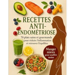 Endométriose, Mr Florian Recettes anti-endométriose. Plats sains et gourmands pour réduire l'inflammation et retrouver l'équilibre. Manger mieux pour souffrir moins: 70 ... l’énergie et mieux vivre au quotidien Endométriose, Mr Florian Recettes anti-endométriose. Plats sains et gourmands pour réduire l'inflammation et retrouver l'équilibre. Manger mieux pour souffrir moins: 70 ... l’énergie et mieux vivre au quotidien