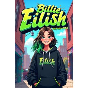 Squinzia Billie Eilish for Young Fans: A Motivational Book with Color Illustrations that Tells the Story of Billie (Biography for Kids and Teen) Squinzia Billie Eilish for Young Fans: A Motivational Book with Color Illustrations that Tells the Story of Billie (Biography for Kids and Teen)