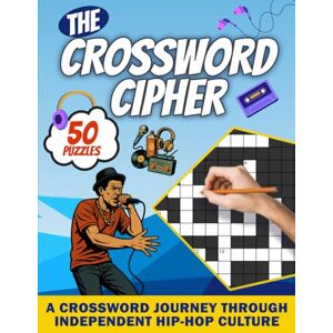 Atilano, Joey The Crossword Cipher: A Crossword Journey Through Independent Hip-Hop Culture Atilano, Joey The Crossword Cipher: A Crossword Journey Through Independent Hip-Hop Culture