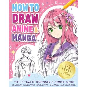Rogers, Patricia How to Draw Anime Manga: The Ultimate Beginner's Simple Guide (Includes Characters, Heads, Eyes, Anatomy, and Clothes) (How to draw books for kids) Rogers, Patricia How to Draw Anime Manga: The Ultimate Beginner's Simple Guide (Includes Characters, Heads, Eyes, Anatomy, and Clothes) (How to draw books for kids)