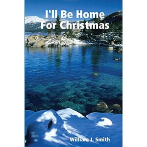 Smith, William J. I'll Be Home For Christmas Smith, William J. I'll Be Home For Christmas