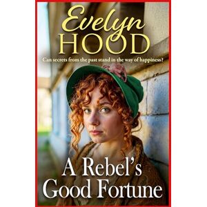Hood, Evelyn A Rebel's Good Fortune: A powerful and emotional Scottish family saga from Sunday Times bestselling author Evelyn Hood for 2025 Hood, Evelyn A Rebel's Good Fortune: A powerful and emotional Scottish family saga from Sunday Times bestselling author Evelyn Hood for 2025