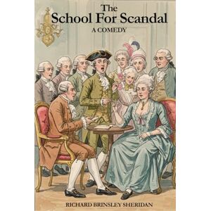SHERIDAN, RICHARD BRINSLEY The School For Scandal: A COMEDY SHERIDAN, RICHARD BRINSLEY The School For Scandal: A COMEDY