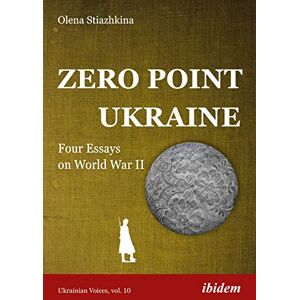 Stiazhkina, Olena Zero Point Ukraine: Four Essays on World War II (Ukrainian Voices) Stiazhkina, Olena Zero Point Ukraine: Four Essays on World War II (Ukrainian Voices)