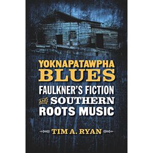 LSU Press Yoknapatawpha Blues: Faulkner's Fiction and Southern Roots Music (Southern Literary Studies) LSU Press Yoknapatawpha Blues: Faulkner's Fiction and Southern Roots Music (Southern Literary Studies)