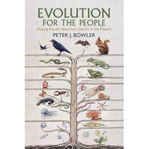 Peter J. Bowler Evolution for the People: Shaping Popular Ideas from Darwin to the Present Peter J. Bowler Evolution for the People: Shaping Popular Ideas from Darwin to the Present