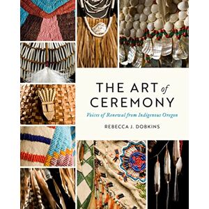 University of Washington Press The Art of Ceremony: Voices of Renewal from Indigenous Oregon University of Washington Press The Art of Ceremony: Voices of Renewal from Indigenous Oregon