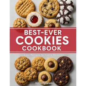Pysarenko, Andrii BEST EVER COOKIES COOKBOOK: Easy Recipes for Every Ocassion (Baking Books) Pysarenko, Andrii BEST EVER COOKIES COOKBOOK: Easy Recipes for Every Ocassion (Baking Books)